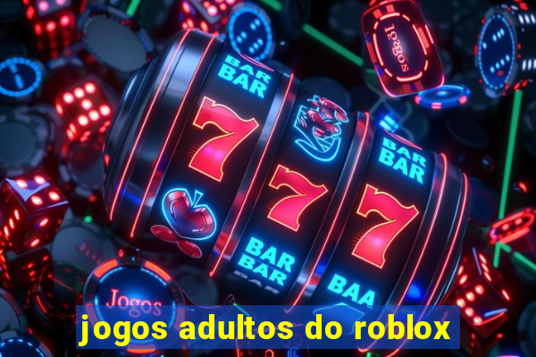 jogos adultos do roblox